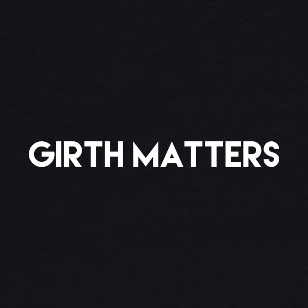 Girth Matters - offensive funny by whosfabrice